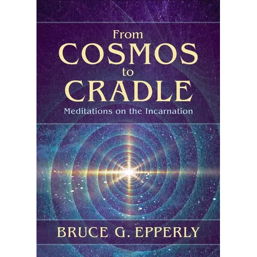 From Cosmos to Cradle: Meditations on the Incarnation - Paperback | Books | Wiccan Center