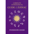 Evangeline Adams' Complete Astrological Guide to the Zodiac: Containing 'Your Place in the Sun', 'Your Place Among the Stars', & 'Astrology for Everyo - Hardcover | Books | Wiccan Center